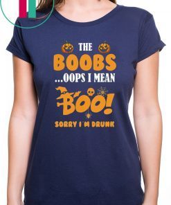I’m just here for the boobs oops I mean boo sorry i’m drunk Halloween Shirt