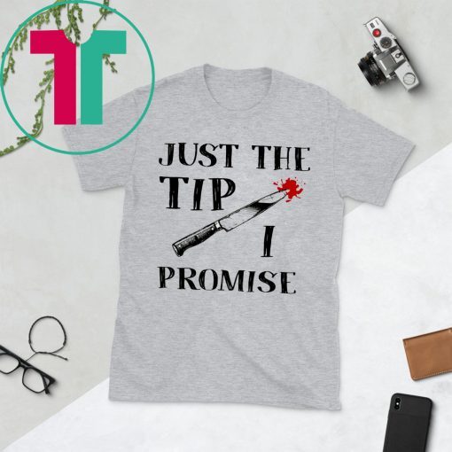 JUST THE TIP FUNNY KNIFE HALLOWEEN T-SHIRTS