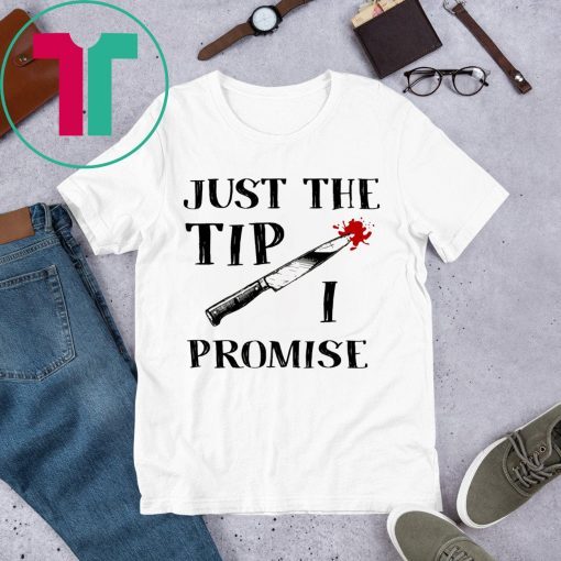 JUST THE TIP FUNNY KNIFE HALLOWEEN T-SHIRTS