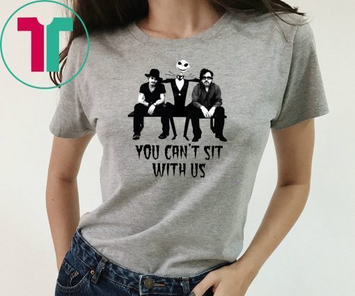 Jack Skellington With Johnny Deep And Tim Burton You Can’t Sit With Us Shirt