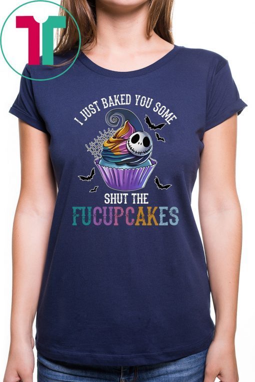 Jack skellington I just baked you some shut the fucupcakes shirt