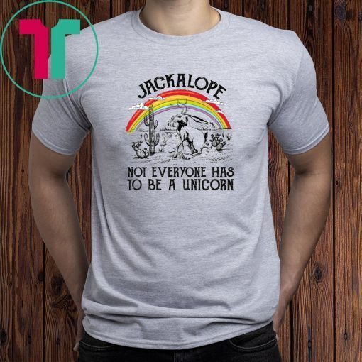 Jackalope not everyone has to be a Unicorn shirt