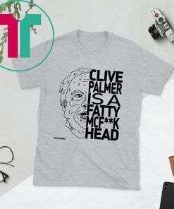 Jordan Shanks Clive Palmer Is A Fatty Mcf**k Head Tee Shirt
