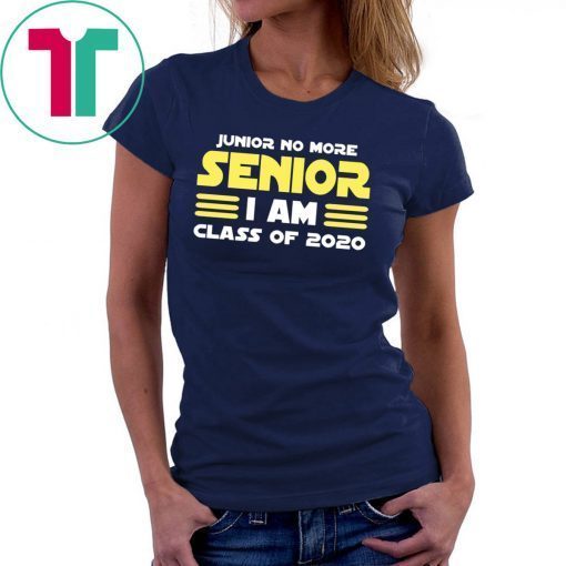 Junior No More Senior I Am Class of 2020 Tee Shirt