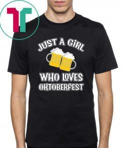 Just A Girl Who Loves Oktoberfest Beer Fest shirt
