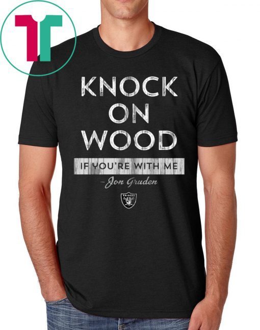 Knock On Wood If You're With Me T-Shirt - Jon Gruden Tee