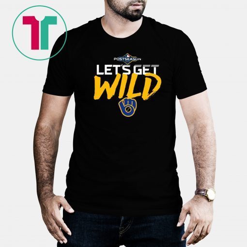 Let's Get Wild Milwaukee Brewers Shirt - Office TeeLet's Get Wild Milwaukee Brewers Shirt - Office Tee