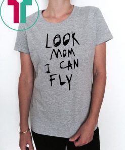 Look mom I can fly shirt