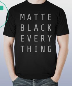 MATTE BLACK EVERY THING TEE SHIRT