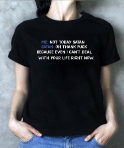 Me not today satan Satan Oh thank fuck shirt