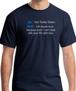 Me not today satan and satan oh thank fuck Shirt