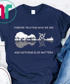 Metallica guitar Forever trusting who we are and nothing else matters t-shirt