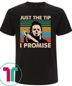Michael Myers Just The Tip I Promise Tee Shirt