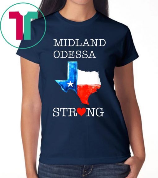 Midland Odessa Strong Lover Texas Forever Shirt