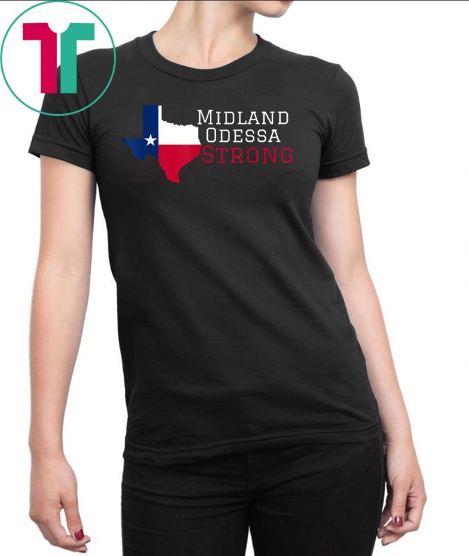 Midland Odessa Strong 2019 T-Shirt - OrderQuilt.com