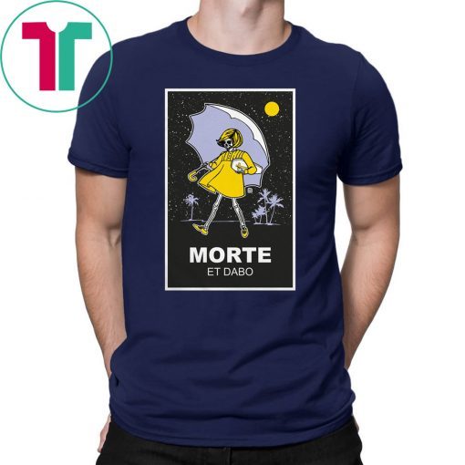 Morte et dabo salty shirt