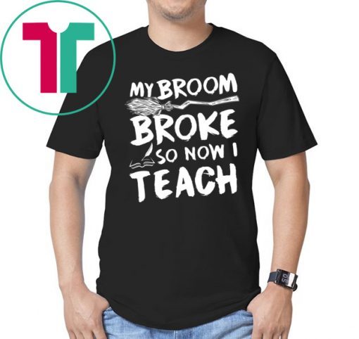 My Broom Broke So Now I Teach T-shirt