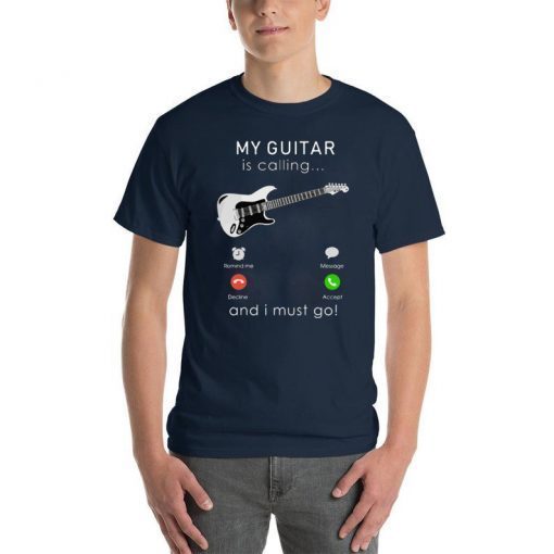 My bass Guitar is calling and I Must go Shirt