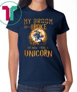 My Broom Broke So Now I Ride A Unicorn Halloween T-Shirt