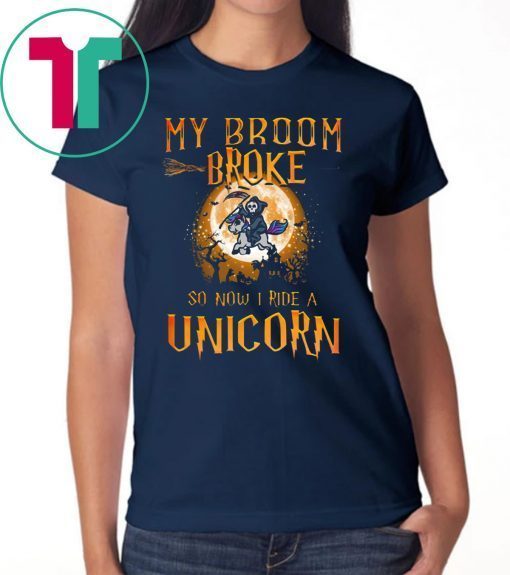 My Broom Broke So Now I Ride A Unicorn Halloween T-Shirt