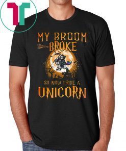 My Broom Broke So Now I Ride A Unicorn Halloween T-Shirt