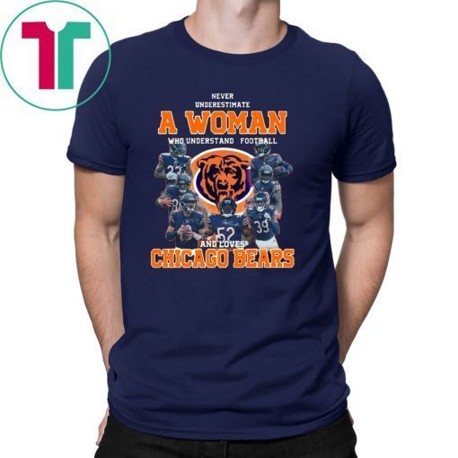 NEVER UNDERESTIMATE A WOMAN WHO UNDERSTANDS FOOTBALL AND LOVES CHICAGO BEARS SHIRT