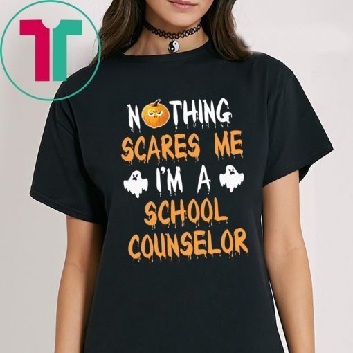 NOTHING SCARES ME I'M A SCHOOL COUNSELOR HALLOWEEN TEE SHIRT