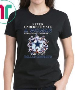 Never underestimate a woman who understands football and loves Dallas Cowboys shirt