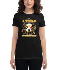 Never underestimate a woman who understands football and loves pittsburgh steelers shirt