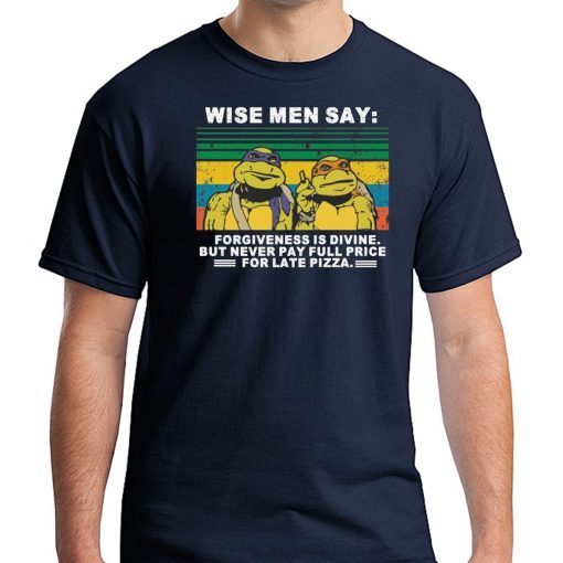 Ninja Turtles wise men say forgiveness is divine shirt