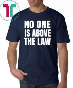 No One Is Above The Law Anti Trump Unisex Tee Shirt
