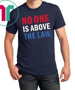 No One is Above the Law Trump Russia Collusion Hearing T-Shirt