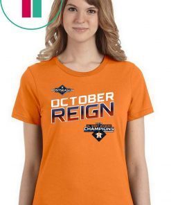 October Reign Astros Champions 2019 Gift T Shirt – OCTOBER REIGN