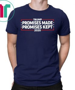 Trump 2020 Promises Made Promises Kept Tee Shirt