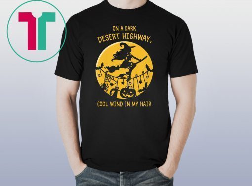 On A Dark Desert Highway Witch Cool Wind Halloween Tee Shirt