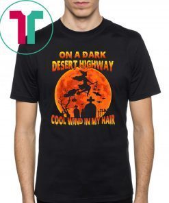 On A Dark Desert Highway Witch Cool Wind In My Hair T Shirt T-Shirt