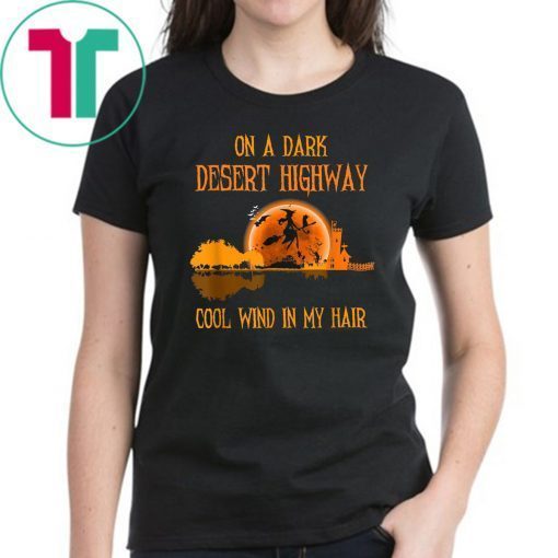 On A Dark Desert Highway Witch Feel Cool Wind In My Hair T-Shirts1