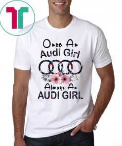 Once An Audi girl always a Audi Girl Tee Shirt