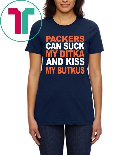 PACKERS CAN SUCK MY DITKA AND KIS MY BUTKUS SHIRT CHICAGO BEARS TEE SHIRT