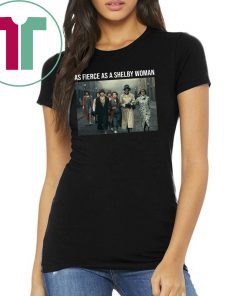 Peaky Blinders As Fierce As A Shelby Woman Shirt