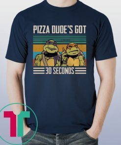 Vintage Pizza Dude’s Got 30 Seconds T-Shirt