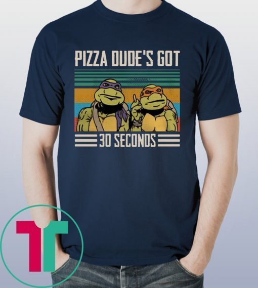 Vintage Pizza Dude’s Got 30 Seconds T-Shirt