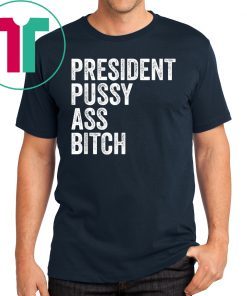 President Pussy Ass Bitch Mens T-Shirt