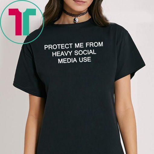 Protect me from heavy social media use t shirt