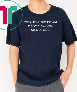 Protect me from heavy social media use t shirt