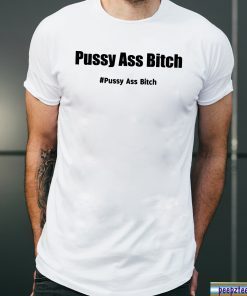 Pussy Ass Bitch Funny Anti Trump #pussyassbitch T-Shirt