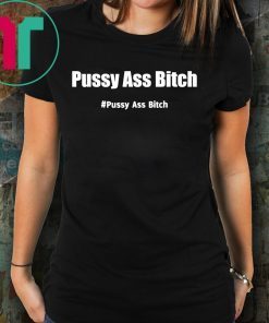 Pussy Ass Bitch Funny Anti Trump #pussyassbitch Offcial T-Shirt