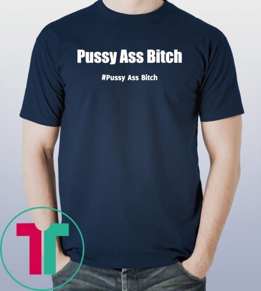 Pussy Ass Bitch Funny Anti Trump #pussyassbitch Offcial T-Shirt