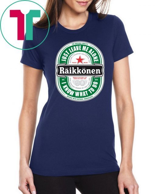 Raikkonen Heineken Just Leave Me Alone, I Know What To Do Offcial Tee Shirt