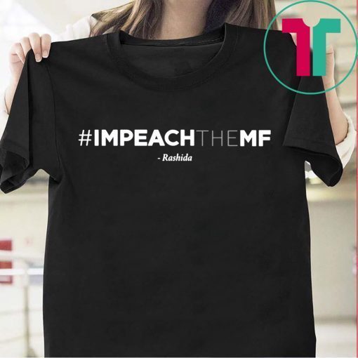Rashida Tlaib Impeach The Mf Hashtag Tee Shirt
